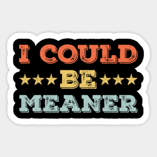 I Could Be Meaner – Vintage Retro Funny Sarcastic Meme Sticker